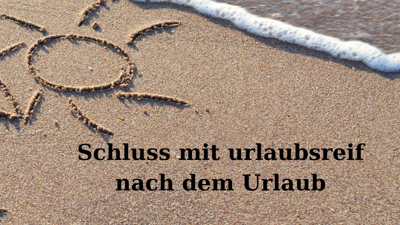 Mehr über den Artikel erfahren Schluss mit urlaubsreif nach dem Urlaub – so bleibt deine Erholung